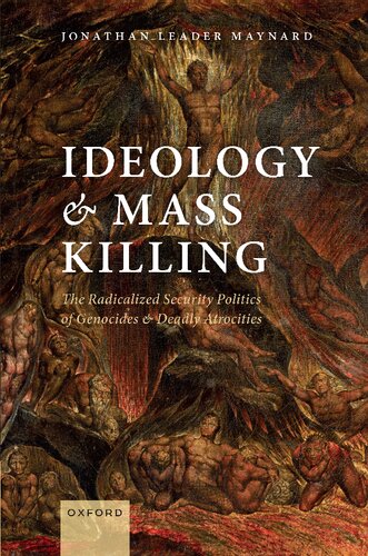 Ideology And Mass Killing The Radicalized Security Politics Of Genocides And Deadly Atrocities Jonathan Leader Maynard