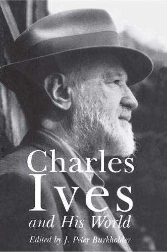 Charles Ives And His World The Bard Music Festival Book 7 1st Edition James Peter Burkholder