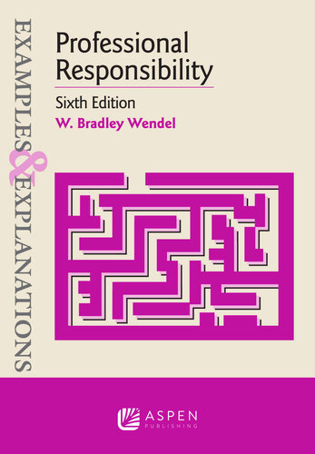 Examples Explanations For Professional Responsibility 6th Edition W Bradley Wendel