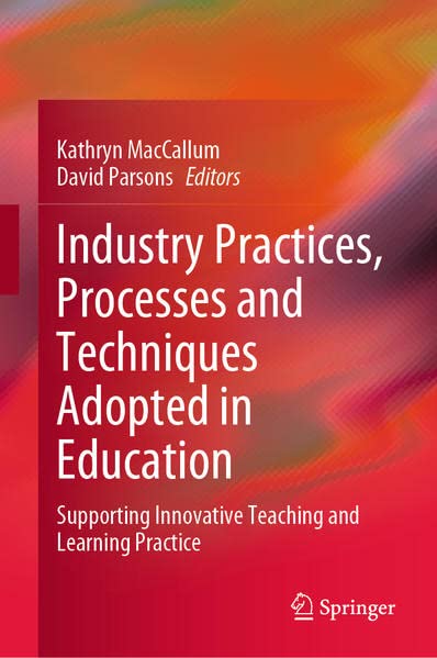 Industry Practices Processes And Techniques Adopted In Education Supporting Innovative Teaching And Learning Practice Kathryn Maccallum