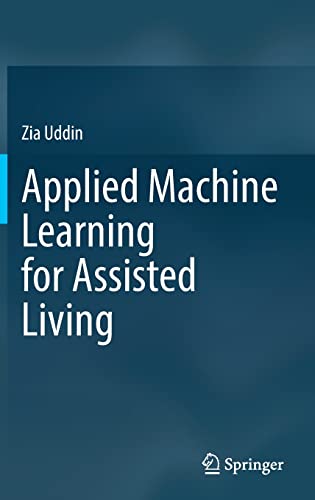 Applied Machine Learning For Assisted Living Zia Uddin