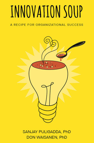 Innovation Soup A Recipe For Organizational Success Sanjay Puligadda And Don Waisanen