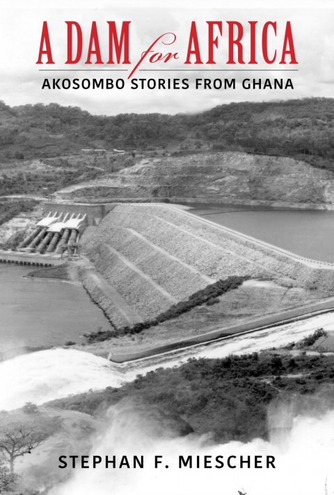 A Dam For Africa Akosombo Stories From Ghana 6th Edition Stephan F Miescher