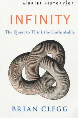 A Brief History Of Infinity The Quest To Think The Unthinkable Brian Clegg
