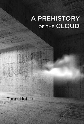 A Prehistory Of The Cloud Tunghui Hu