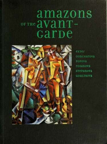 Amazons Of The Avantgarde Alexandra Exter Natalia Goncharova Liubov Popova Olga Rozanova Varvara Fedorovna Stepanova Nadezhda Udaltsova John E Bowlt Matthew Drutt