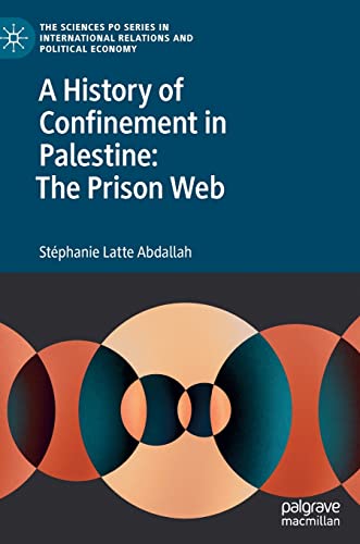 A History Of Confinement In Palestine The Prison Web Stphanie Latte Abdallah