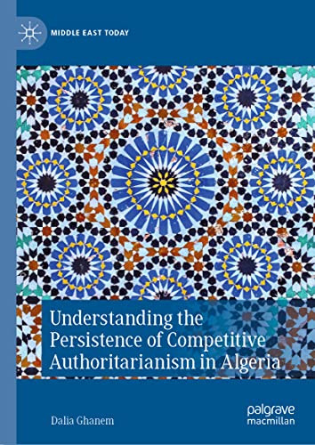 Understanding The Persistence Of Competitive Authoritarianism In Algeria Dalia Ghanem