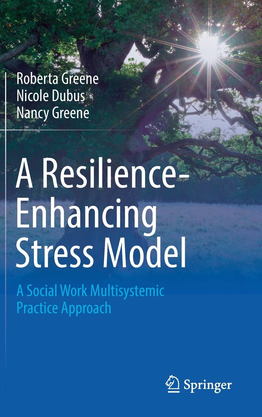 A Resilienceenhancing Stress Model A Social Work Multisystemic Practice Approach Roberta Greene