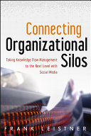 Connecting Organizational Silos Taking Knowledge Flow Management To The Next Level With Social Media Frank Leistner