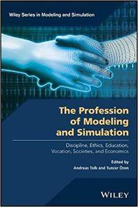 The Profession Of Modeling And Simulation Andreas Tolk Tuncer Ren