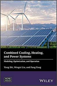 Combined Cooling Heating And Power Systems Modelling Optimization And Operation Yang Shi