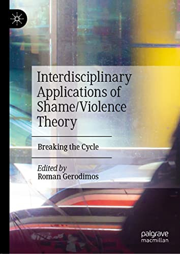Interdisciplinary Applications Of Shameviolence Theory Breaking The Cycle Roman Gerodimos