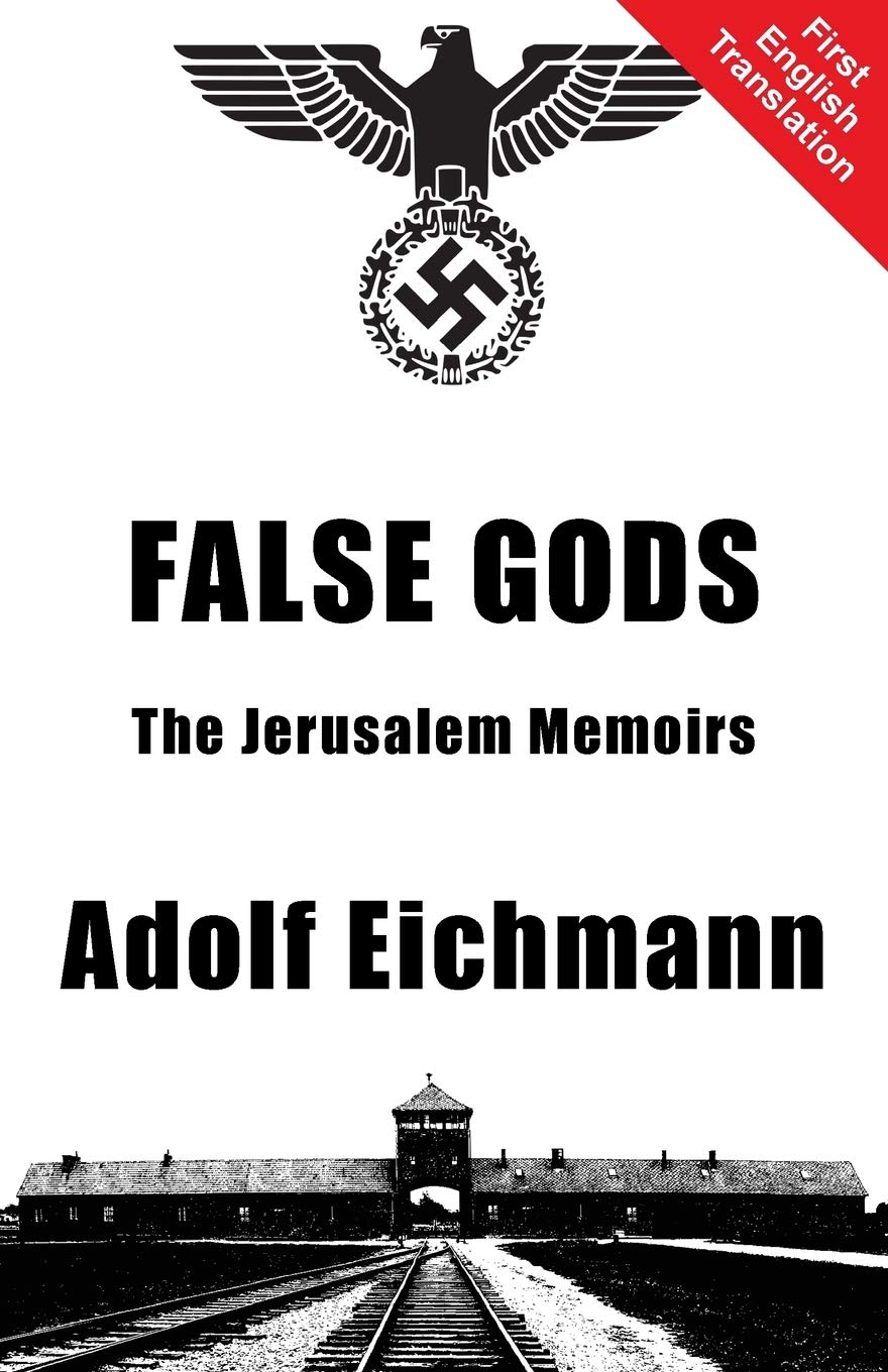 False Gods The Jerusalem Memoirs Adolf Eichmann Dr Alexander Jacob Translator