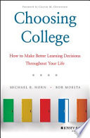 Choosing College How To Make Better Learning Decisions Throughout Your Life 1st Edition Michael B Horn