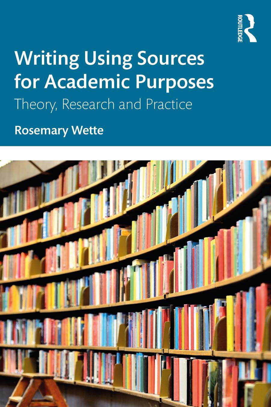 Writing Using Sources For Academic Purposes Theory Research And Practice 1st Rosemary Wette