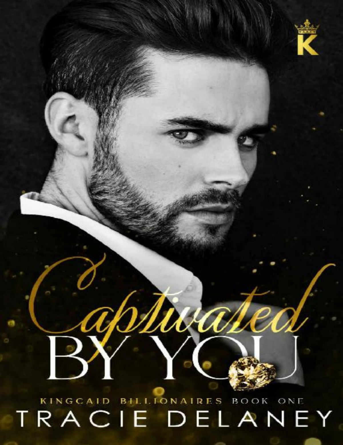 Captivated By You A Workplace Billionaire Romance The Kingcaid Billionaires Book 1 Tracie Delaney