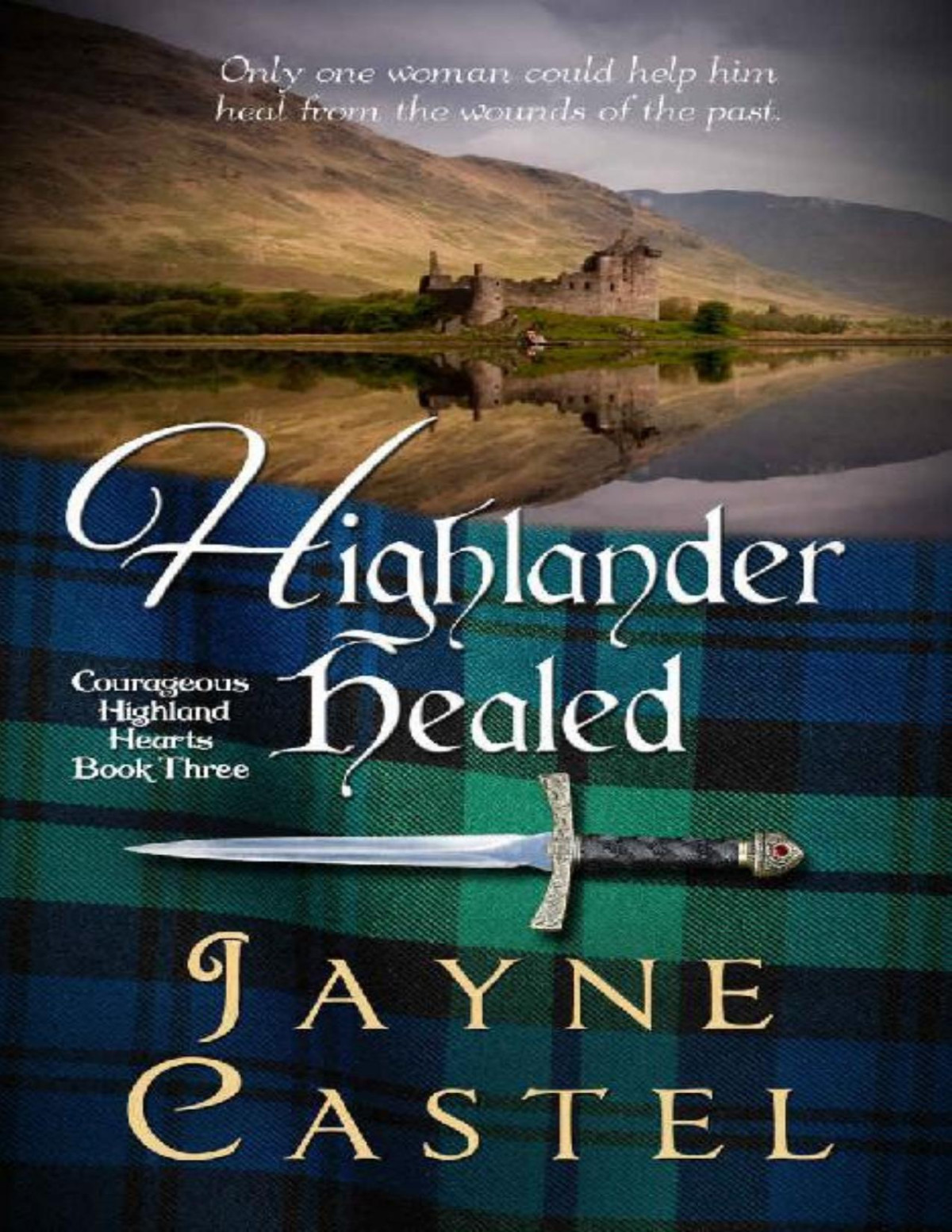 Highlander Healed A Medieval Scottish Romance Courageous Highland Hearts Book 3 Jayne Castel