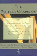 The Writers Chapbook A Compendium Of Fact Opinion Wit And Advice From The Twentieth Centurys Preeminent Writers George Plimpton