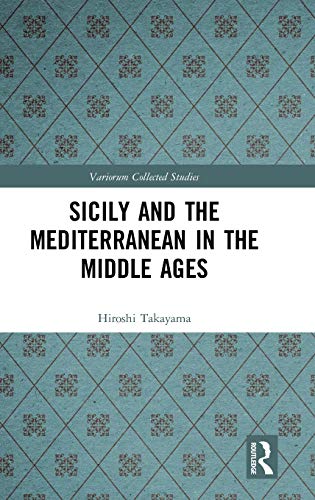 Sicily And The Mediterranean In The Middle Ages Hiroshi Takayama