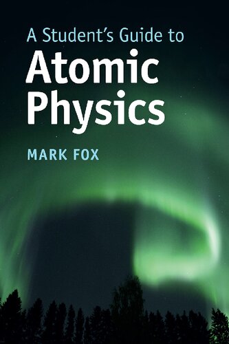 A Students Guide To Atomic Physics Mark Fox