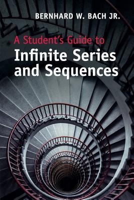 A Students Guide To Infinite Series And Sequences Bernhard W Bach Jr