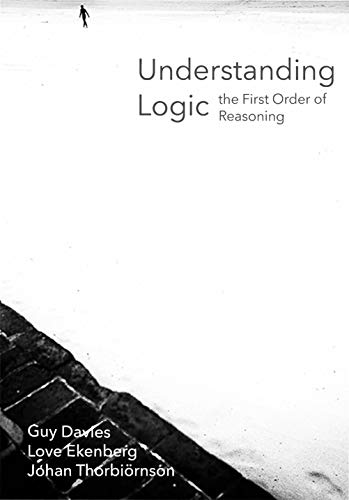 Understanding Logic The First Order Of Reasoning 2nd Edition Guy Davies