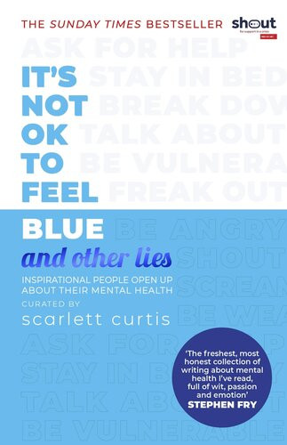 Its Not Ok To Feel Blue And Other Lies Scarlett Curtis