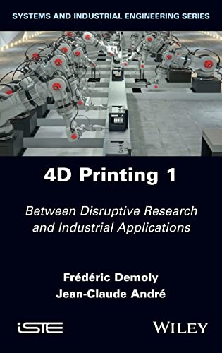4d Printing Volume 1 Between Disruptive Research And Industrial Applications Frederic Demoly