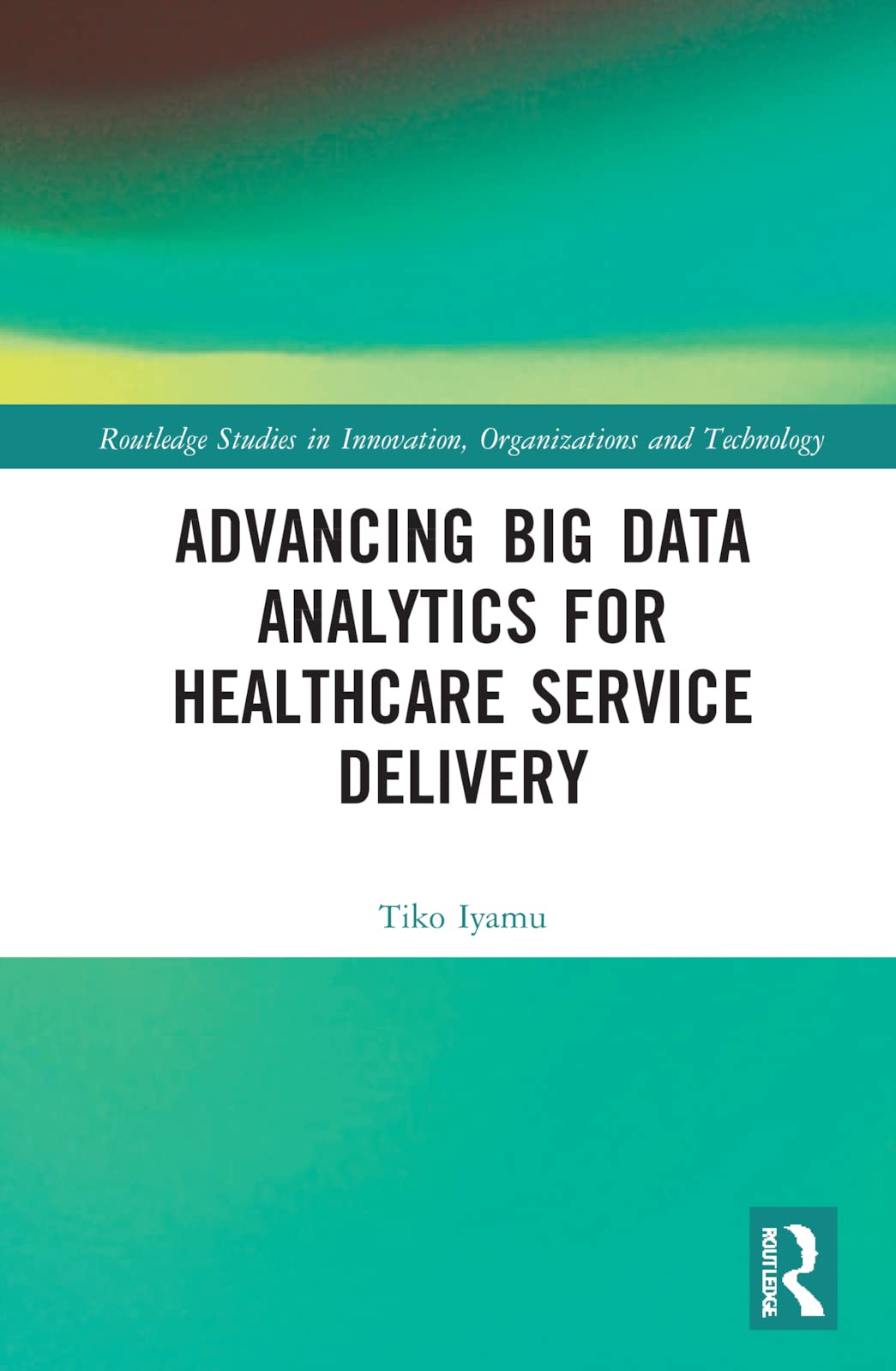 Advancing Big Data Analytics For Healthcare Service Delivery Tiko Iyamu