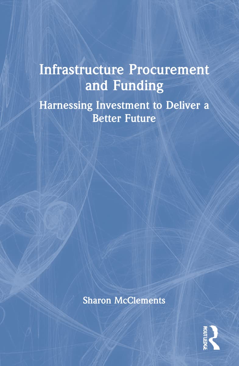 Infrastructure Procurement And Funding Harnessing Investment To Deliver A Better Future Sharon Mcclements
