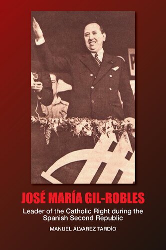 Jose Maria Gilrobles Leader Of The Catholic Right During The Spanish Second Republic Manuel Lvarez Tardo