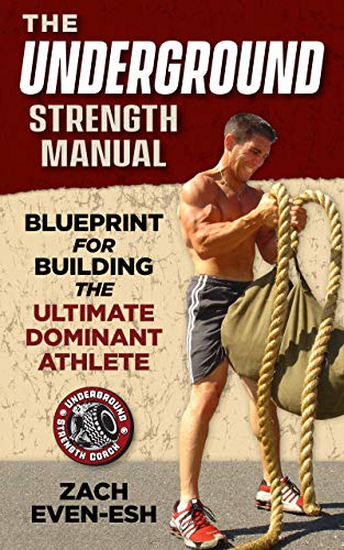 The Underground Strength System Strength Conditioning Blueprint For Building Dominant Athletes Manual Zach Evenesh
