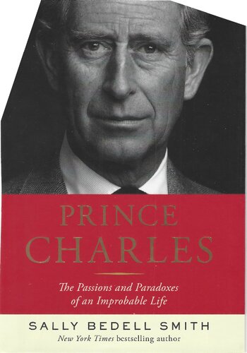 Prince Charles The Passions And Paradoxes Of An Improbable Life Sally Bedell Smith