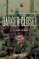 Danger Close A Vietnam Memoir Phil Gioia