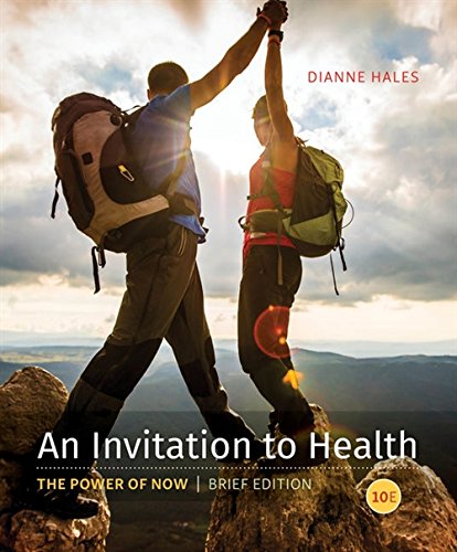 An Invitation To Health The Power Of Now Brief Edition 10th Edition Dianne Hales