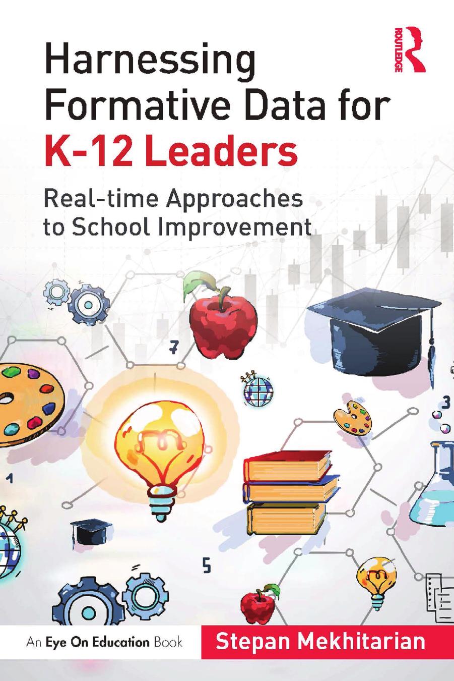 Harnessing Formative Data For K12 Leaders Realtime Approaches To School Improvement Stepan Mekhitarian