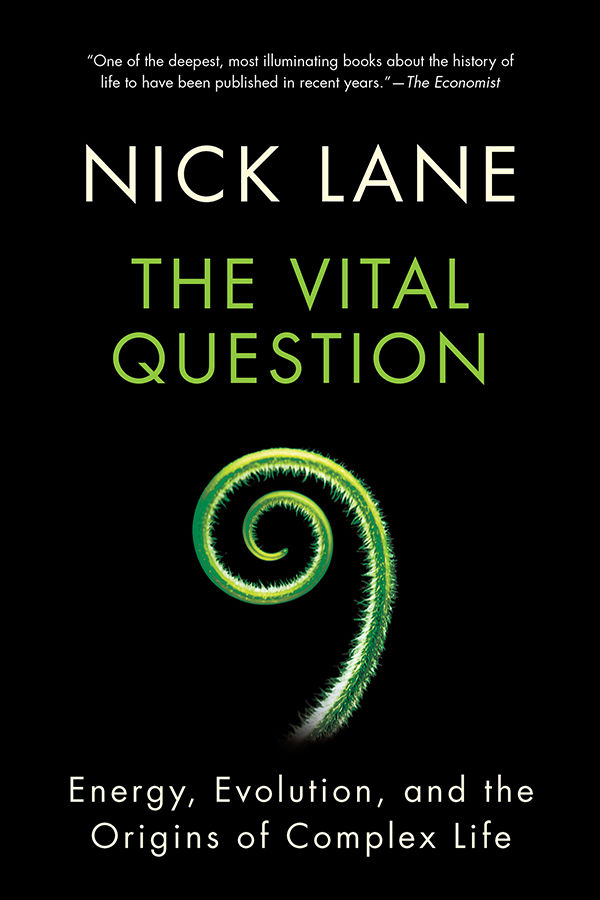 The Vital Question Energy Evolution And The Origins Of Complex Life Nick Lane