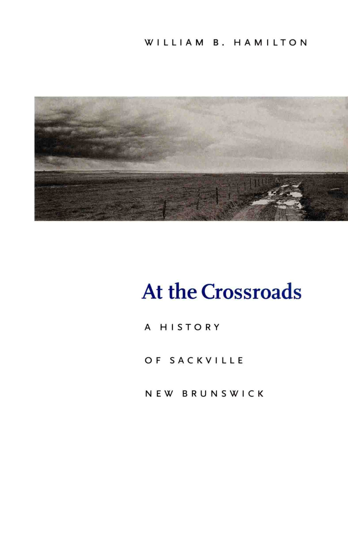 At The Crossroads The History Of Sackville New Brunswick William B Hamilton