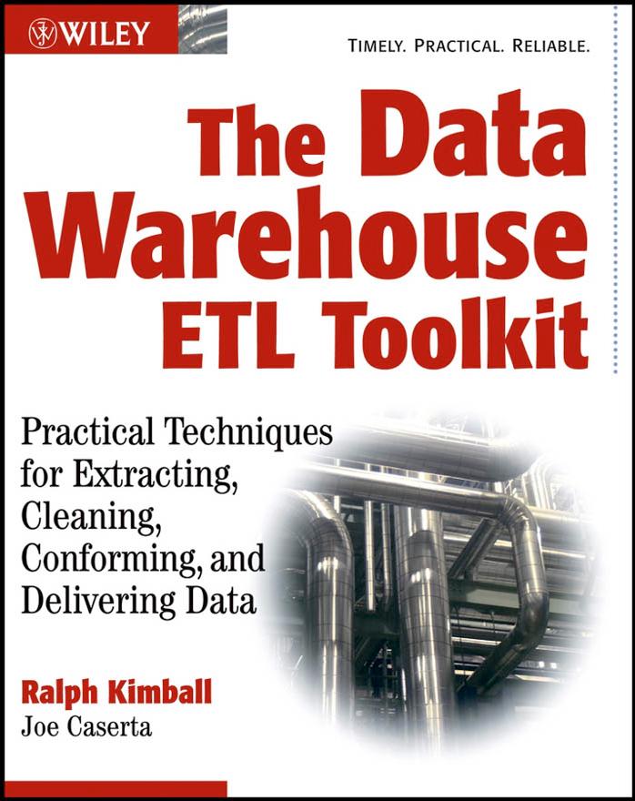 The Data Warehouse Etl Toolkit Practical Techniques For Extracting Cleaning Conforming And Delivering Data Ralph Kimball