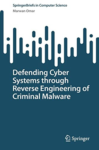 Defending Cyber Systems Through Reverse Engineering Of Criminal Malware Marwan Omar