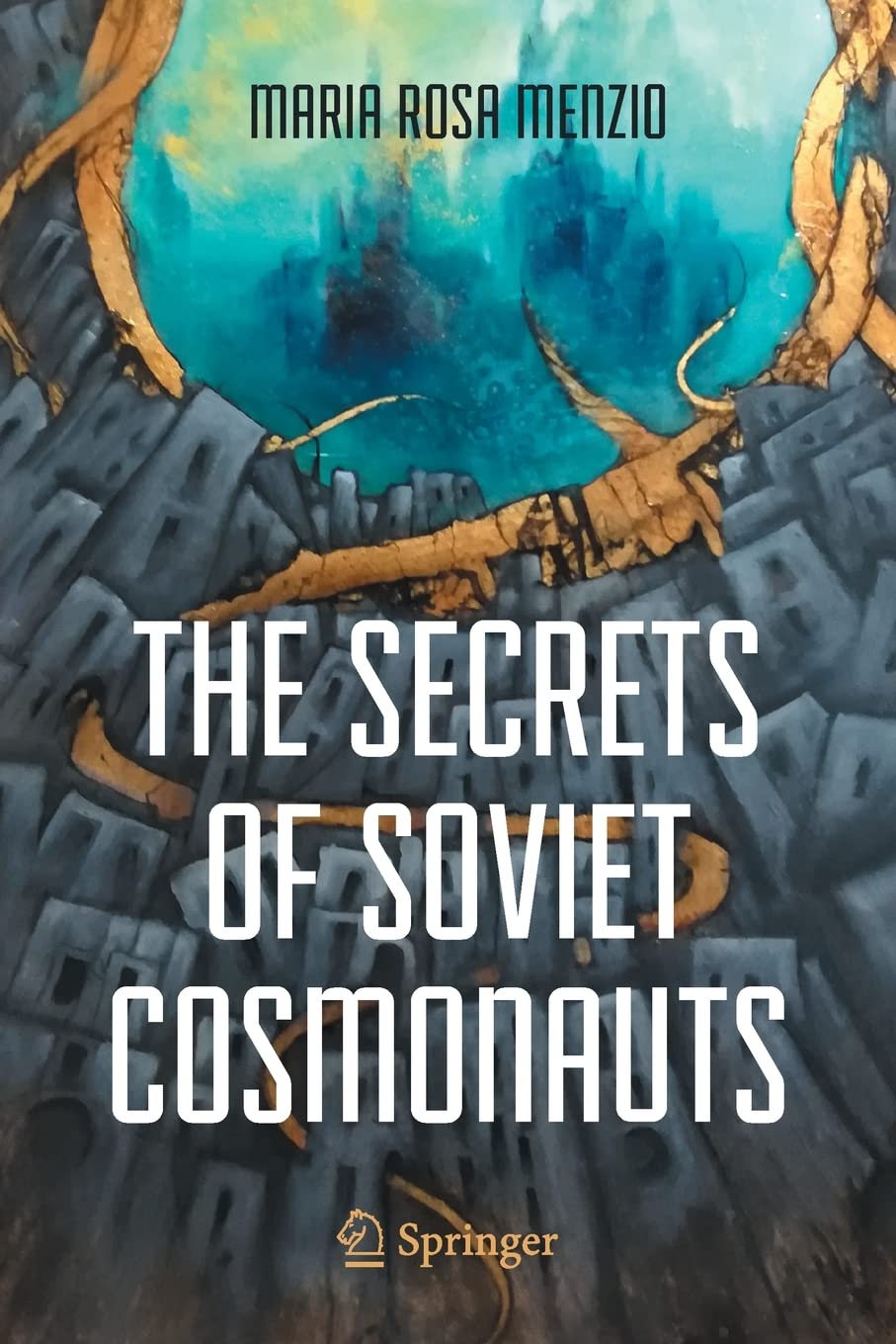 The Secrets Of Soviet Cosmonauts Maria Rosa Menzio