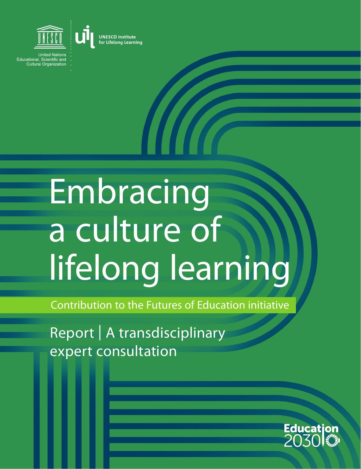 Embracing A Culture Of Lifelong Learningcontribution To The Futures Of Education Initiative Unesco Uil