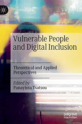 Vulnerable People And Digital Inclusion Theorectical And Applied Perspectives Panayiota Tsatsou