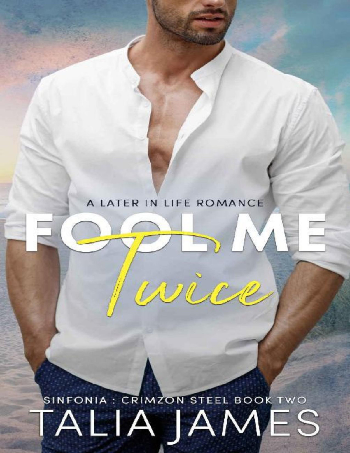 Fool Me Twice A Later In Life Romance Sinfonia Crimzon Steel Book 2 Talia James