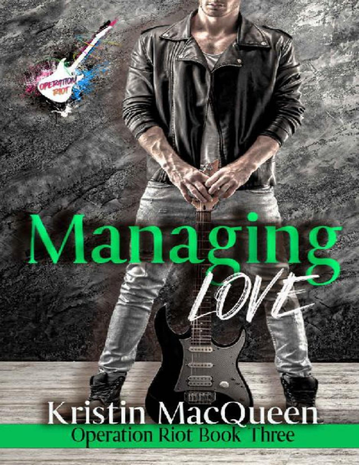 Managing Love A Rock Star Romance Operation Riot Book 3 Kristin Macqueen