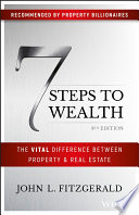7 Steps To Wealth The Vital Difference Between Property And Real Estate 1st Edition John L Fitzgerald