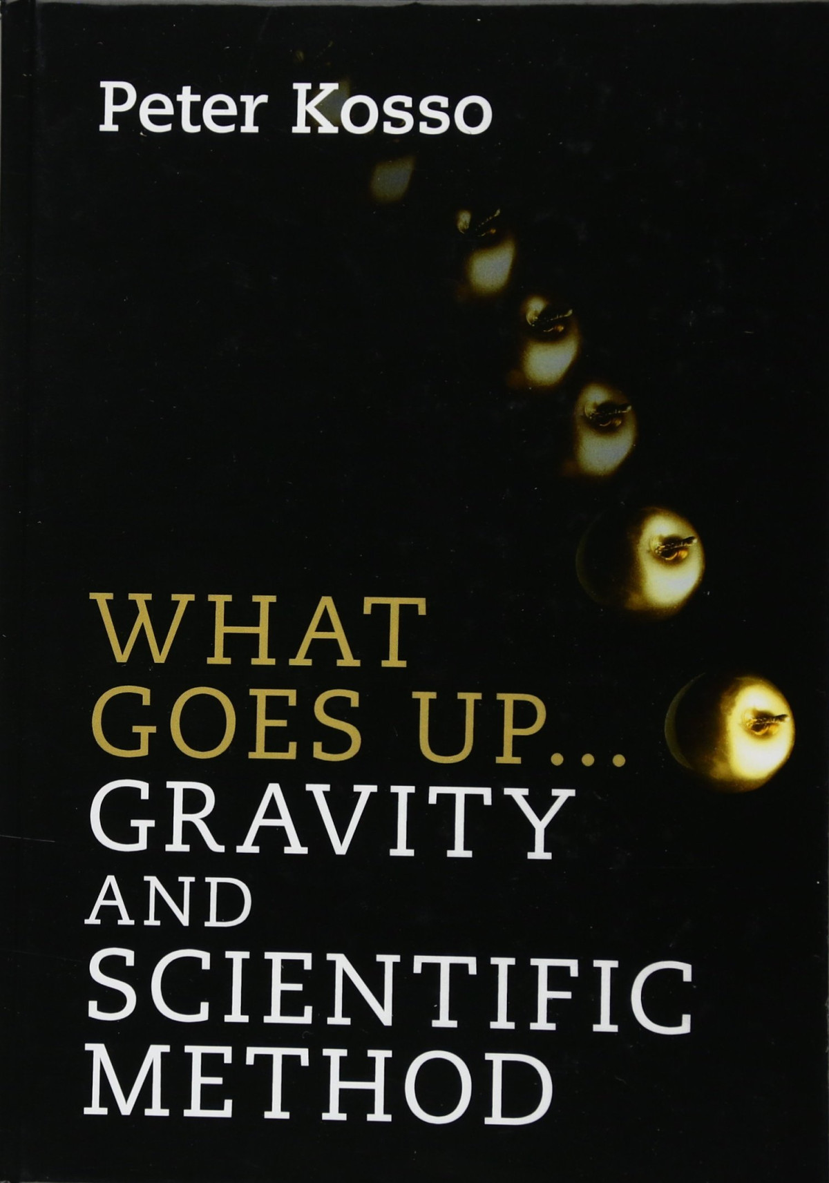What Goes Up Gravity And Scientific Method Peter Kosso