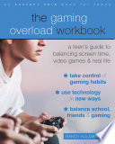 The Gaming Overload Workbook A Teens Guide To Balancing Screen Time Video Games And Real Life Randy Kulman