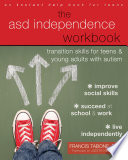The Asd Independence Workbook Transition Skills For Teens And Young Adults With Autism Francis Tabone